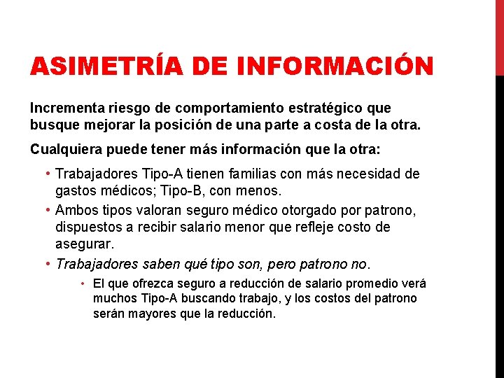 ASIMETRÍA DE INFORMACIÓN Incrementa riesgo de comportamiento estratégico que busque mejorar la posición de