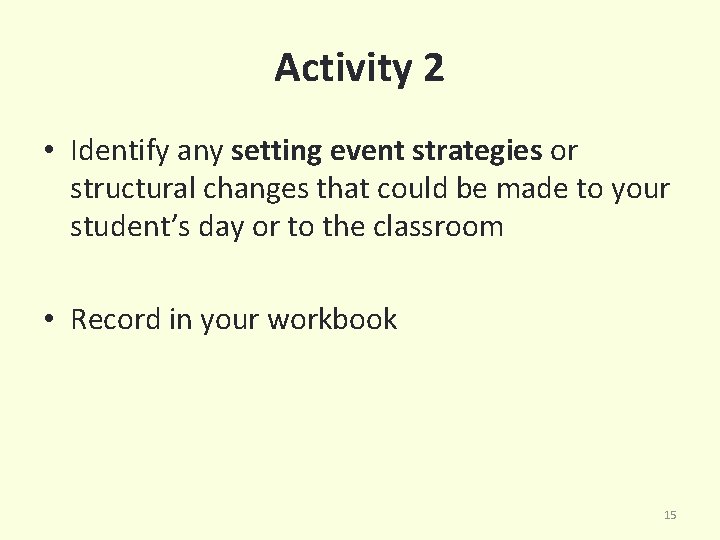 Activity 2 • Identify any setting event strategies or structural changes that could be
