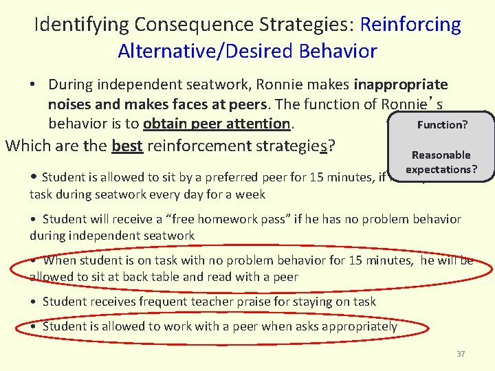 Identifying Consequence Strategies: Reinforcing Alternative/Desired Behavior • During independent seatwork, Ronnie makes inappropriate noises