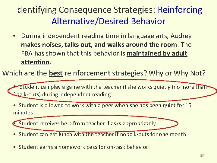 Identifying Consequence Strategies: Reinforcing Alternative/Desired Behavior • During independent reading time in language arts,