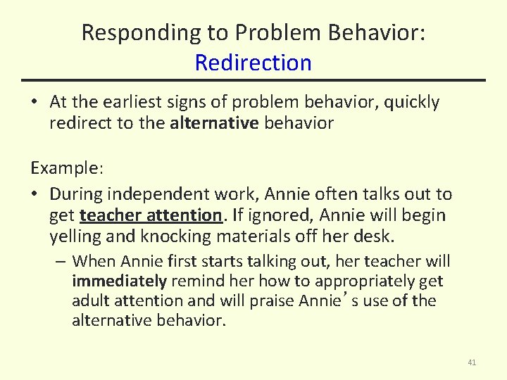 Responding to Problem Behavior: Redirection • At the earliest signs of problem behavior, quickly