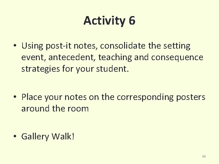 Activity 6 • Using post-it notes, consolidate the setting event, antecedent, teaching and consequence