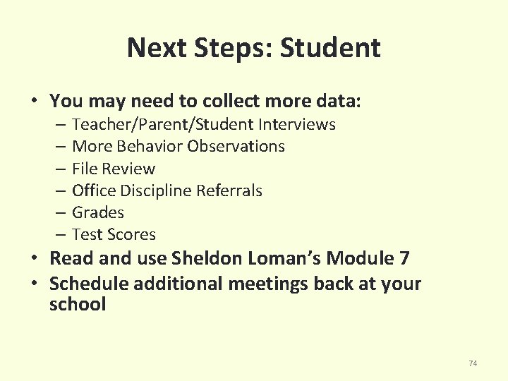 Next Steps: Student • You may need to collect more data: – Teacher/Parent/Student Interviews