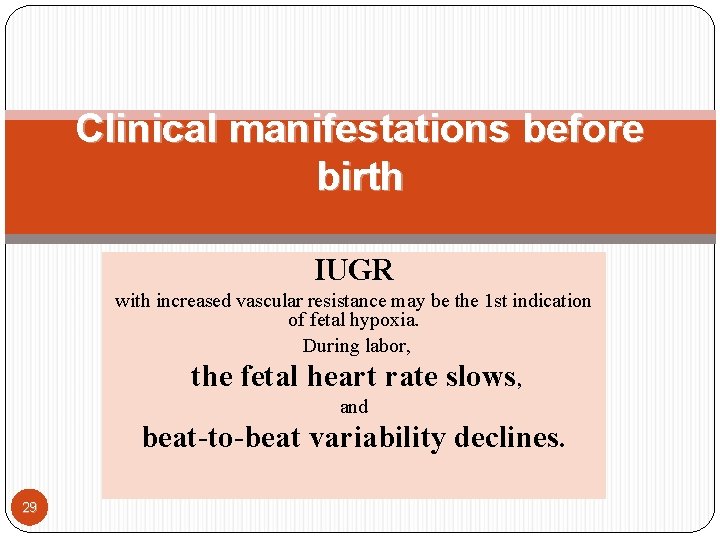Clinical manifestations before birth IUGR with increased vascular resistance may be the 1 st