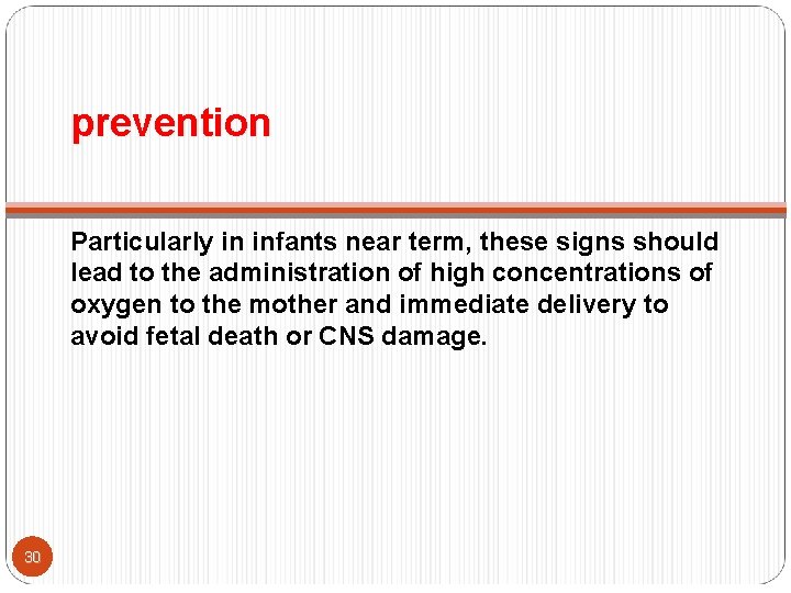 prevention Particularly in infants near term, these signs should lead to the administration of