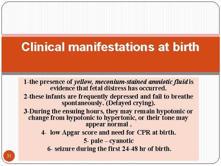 Clinical manifestations at birth 1 -the presence of yellow, meconium-stained amniotic fluid is evidence