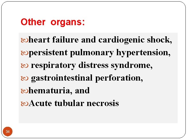 Other organs: heart failure and cardiogenic shock, persistent pulmonary hypertension, respiratory distress syndrome, gastrointestinal