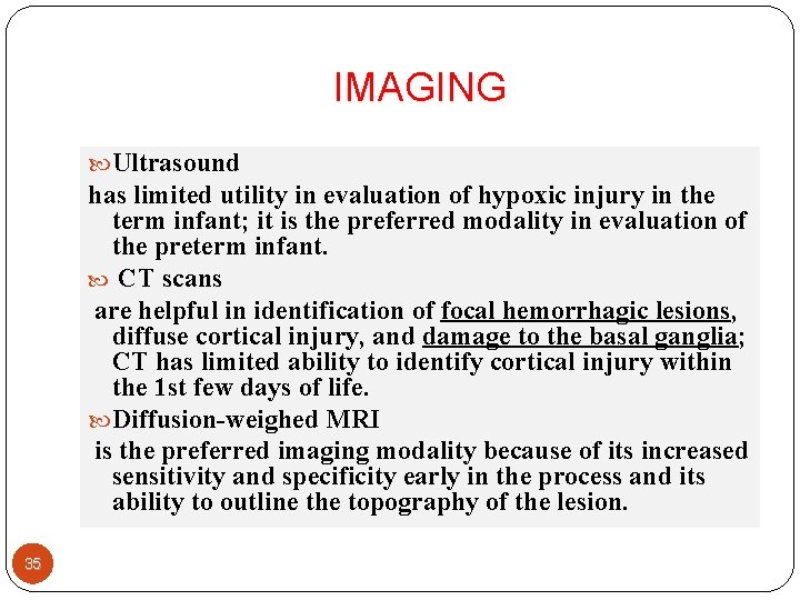 IMAGING Ultrasound has limited utility in evaluation of hypoxic injury in the term infant;