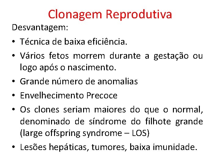 Clonagem Reprodutiva Desvantagem: • Técnica de baixa eficiência. • Vários fetos morrem durante a