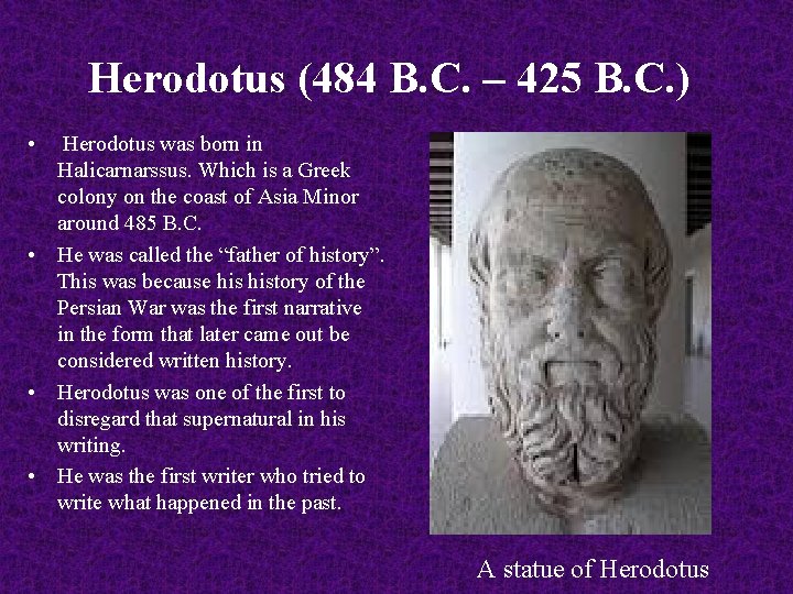 Herodotus (484 B. C. – 425 B. C. ) • Herodotus was born in