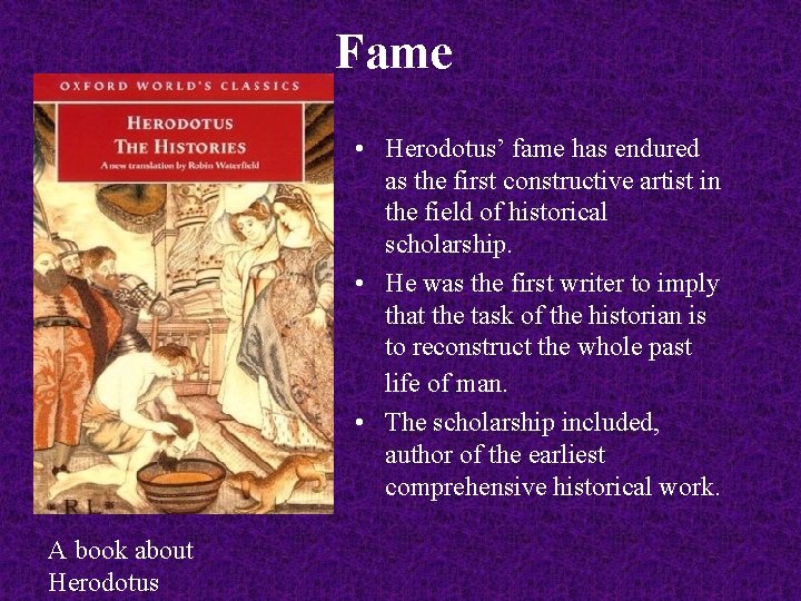 Fame • Herodotus’ fame has endured as the first constructive artist in the field
