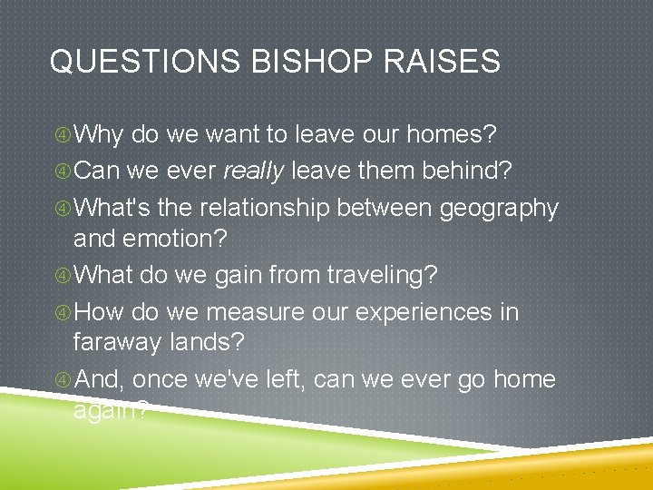 QUESTIONS BISHOP RAISES Why do we want to leave our homes? Can we ever