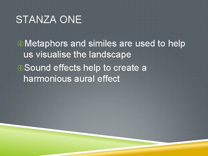 STANZA ONE Metaphors and similes are used to help us visualise the landscape Sound