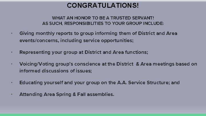 CONGRATULATIONS! WHAT AN HONOR TO BE A TRUSTED SERVANT! AS SUCH, RESPONSIBILITIES TO YOUR