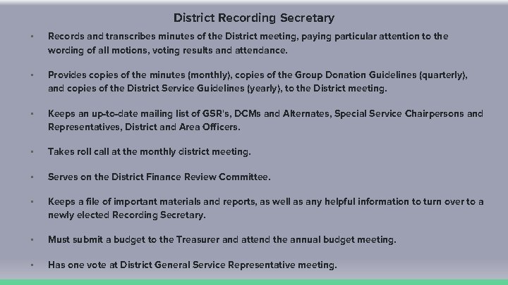 District Recording Secretary • Records and transcribes minutes of the District meeting, paying particular