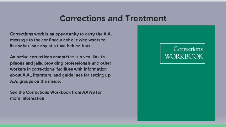 Corrections and Treatment Corrections work is an opportunity to carry the A. A. message