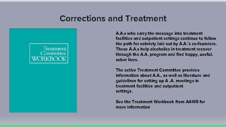 Corrections and Treatment A. A. s who carry the message into treatment facilities and