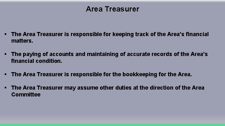 Area Treasurer § The Area Treasurer is responsible for keeping track of the Area’s