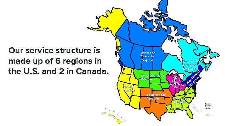Our service structure is made up of 6 regions in the U. S. and