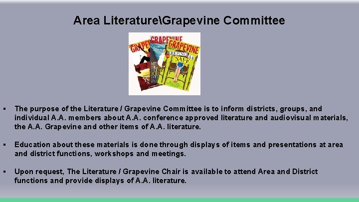 Area LiteratureGrapevine Committee § The purpose of the Literature / Grapevine Committee is to