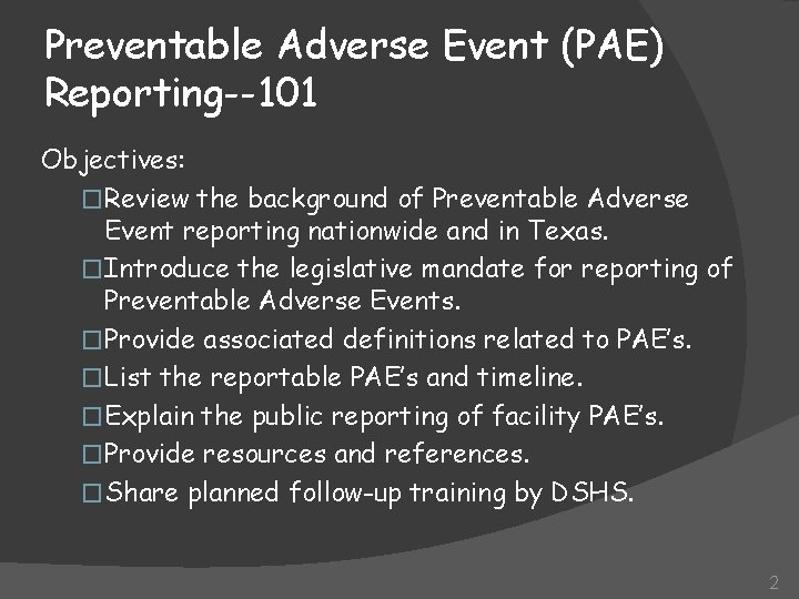 Preventable Adverse Event (PAE) Reporting--101 Objectives: �Review the background of Preventable Adverse Event reporting