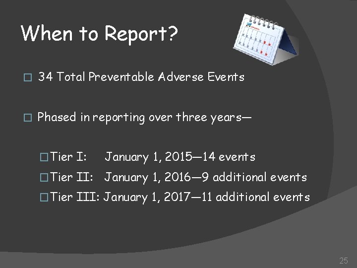 When to Report? � 34 Total Preventable Adverse Events � Phased in reporting over