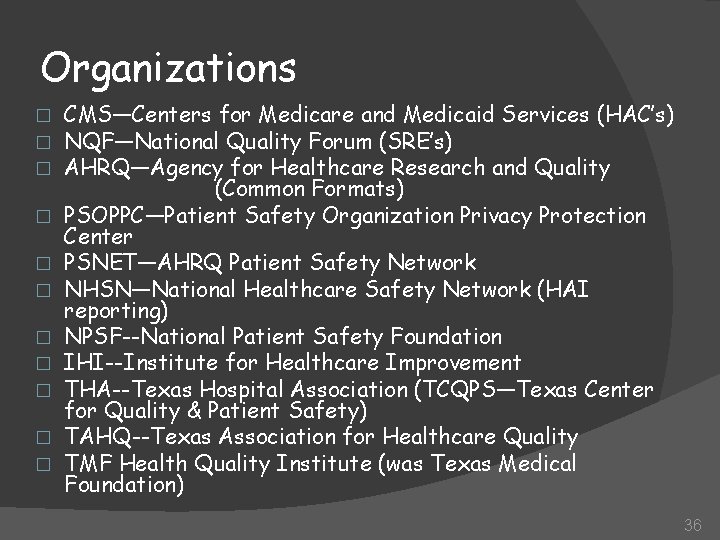 Organizations � � � CMS—Centers for Medicare and Medicaid Services (HAC’s) NQF—National Quality Forum