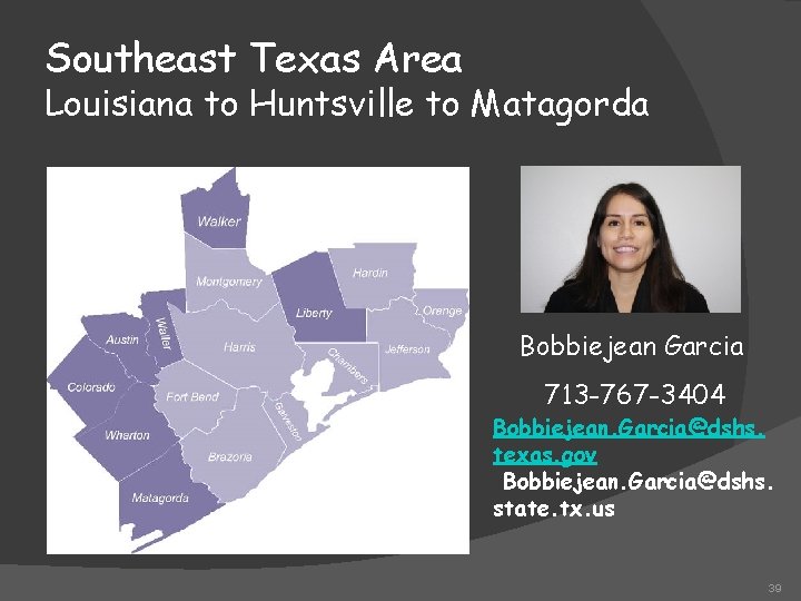 Southeast Texas Area Louisiana to Huntsville to Matagorda Bobbiejean Garcia 713 -767 -3404 Bobbiejean.