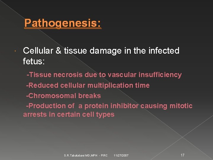 Pathogenesis: Cellular & tissue damage in the infected fetus: -Tissue necrosis due to vascular