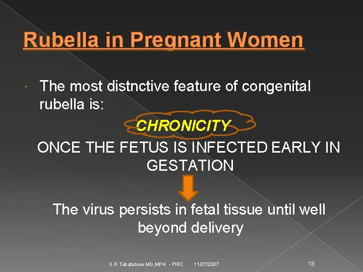 Rubella in Pregnant Women The most distnctive feature of congenital rubella is: CHRONICITY ONCE