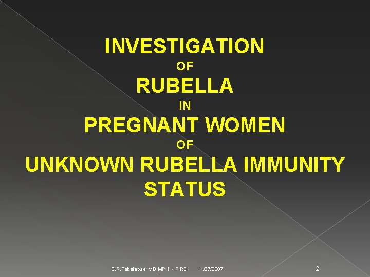 INVESTIGATION OF RUBELLA IN PREGNANT WOMEN OF UNKNOWN RUBELLA IMMUNITY STATUS S. R. Tabatabaei