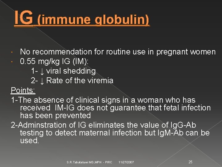 IG (immune globulin) No recommendation for routine use in pregnant women 0. 55 mg/kg