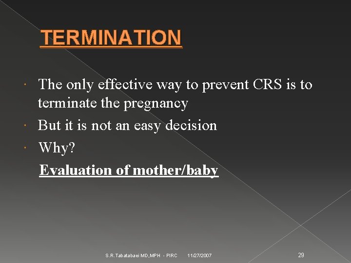 TERMINATION The only effective way to prevent CRS is to terminate the pregnancy But