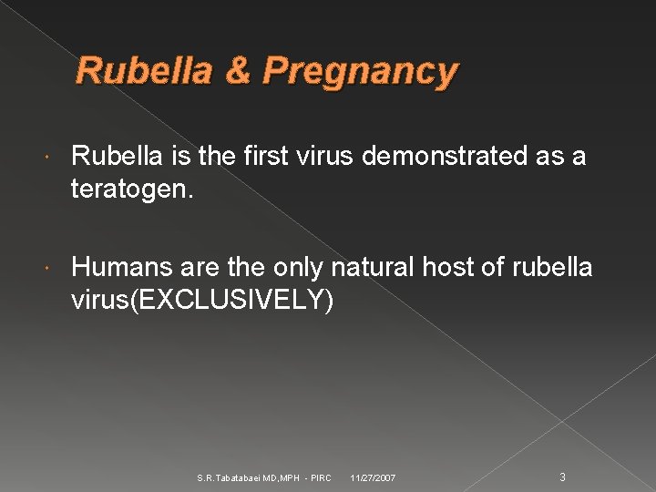 Rubella & Pregnancy Rubella is the first virus demonstrated as a teratogen. Humans are