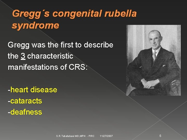 Gregg´s congenital rubella syndrome Gregg was the first to describe the 3 characteristic manifestations