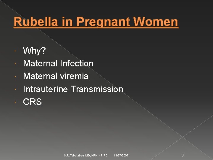 Rubella in Pregnant Women Why? Maternal Infection Maternal viremia Intrauterine Transmission CRS S. R.