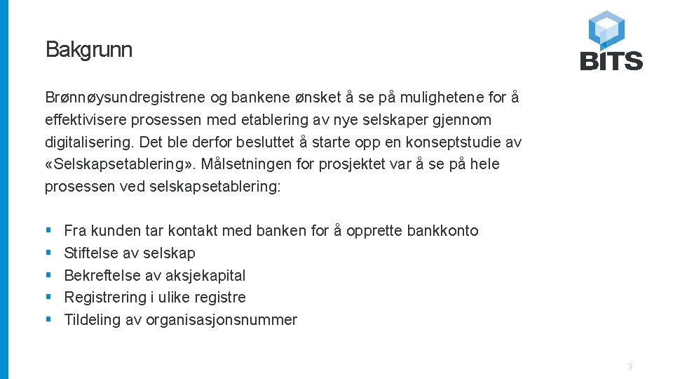 Bakgrunn Brønnøysundregistrene og bankene ønsket å se på mulighetene for å effektivisere prosessen med