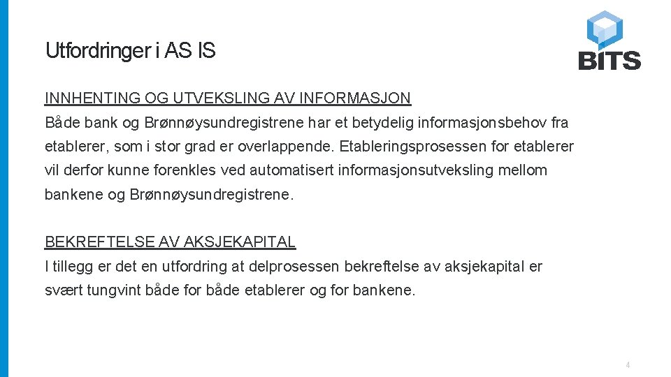 Utfordringer i AS IS INNHENTING OG UTVEKSLING AV INFORMASJON Både bank og Brønnøysundregistrene har