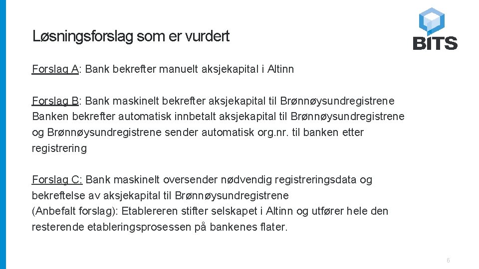 Løsningsforslag som er vurdert Forslag A: Bank bekrefter manuelt aksjekapital i Altinn Forslag B: