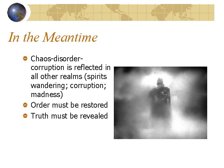 In the Meantime Chaos-disordercorruption is reflected in all other realms (spirits wandering; corruption; madness)