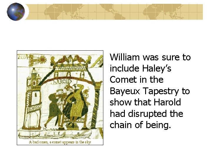 William was sure to include Haley’s Comet in the Bayeux Tapestry to show that