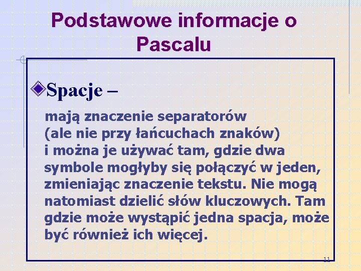 Podstawowe informacje o Pascalu Spacje – mają znaczenie separatorów (ale nie przy łańcuchach znaków)