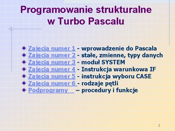 Programowanie strukturalne w Turbo Pascalu Zajęcia numer 1 - wprowadzenie do Pascala Zajęcia numer