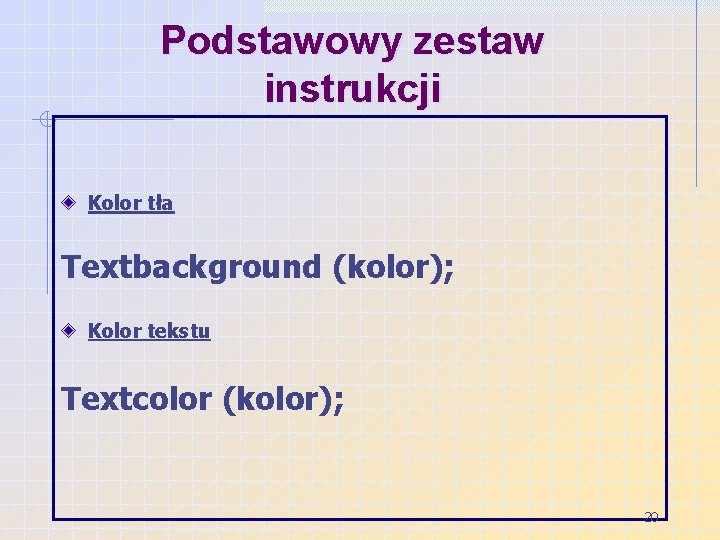 Podstawowy zestaw instrukcji Kolor tła Textbackground (kolor); Kolor tekstu Textcolor (kolor); 20 