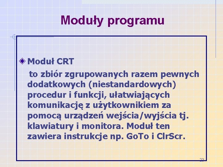 Moduły programu Moduł CRT to zbiór zgrupowanych razem pewnych dodatkowych (niestandardowych) procedur i funkcji,