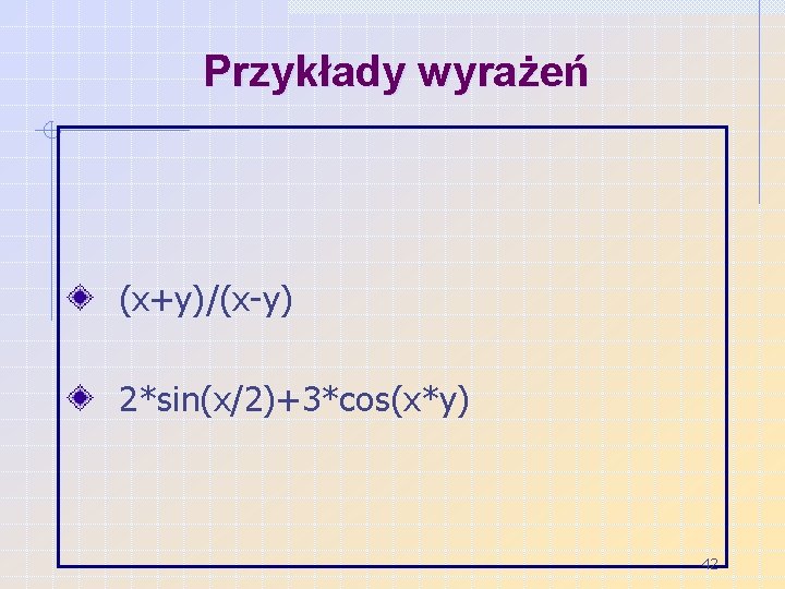 Przykłady wyrażeń (x+y)/(x-y) 2*sin(x/2)+3*cos(x*y) 42 