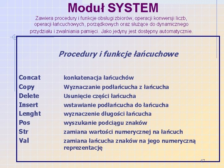 Moduł SYSTEM Zawiera procedury i funkcje obsługi zbiorów, operacji konwersji liczb, operacji łańcuchowych, porządkowych