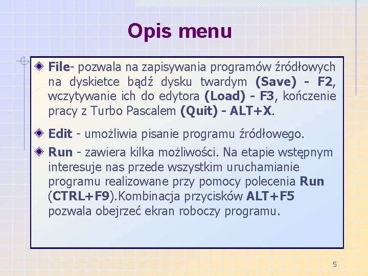 Opis menu File- pozwala na zapisywania programów źródłowych na dyskietce bądź dysku twardym (Save)