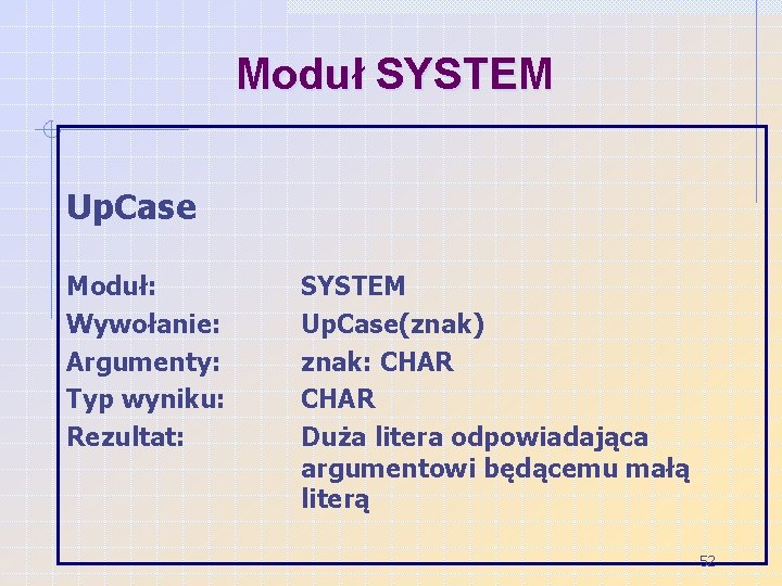 Moduł SYSTEM Up. Case Moduł: Wywołanie: Argumenty: Typ wyniku: Rezultat: SYSTEM Up. Case(znak) znak: