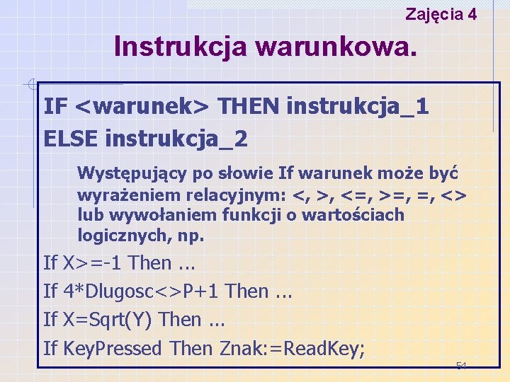 Zajęcia 4 Instrukcja warunkowa. IF <warunek> THEN instrukcja_1 ELSE instrukcja_2 Występujący po słowie If